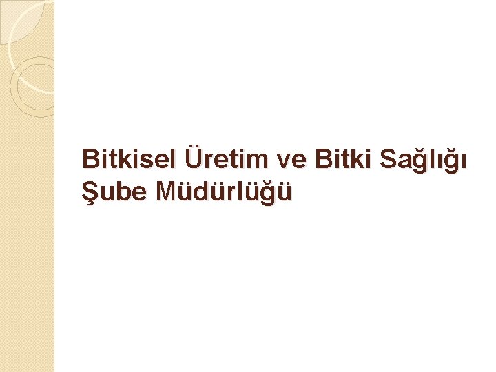 Bitkisel Üretim ve Bitki Sağlığı Şube Müdürlüğü 