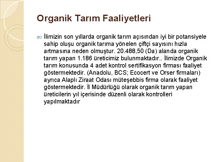 Organik Tarım Faaliyetleri İlimizin son yıllarda organik tarım açısından iyi bir potansiyele sahip oluşu