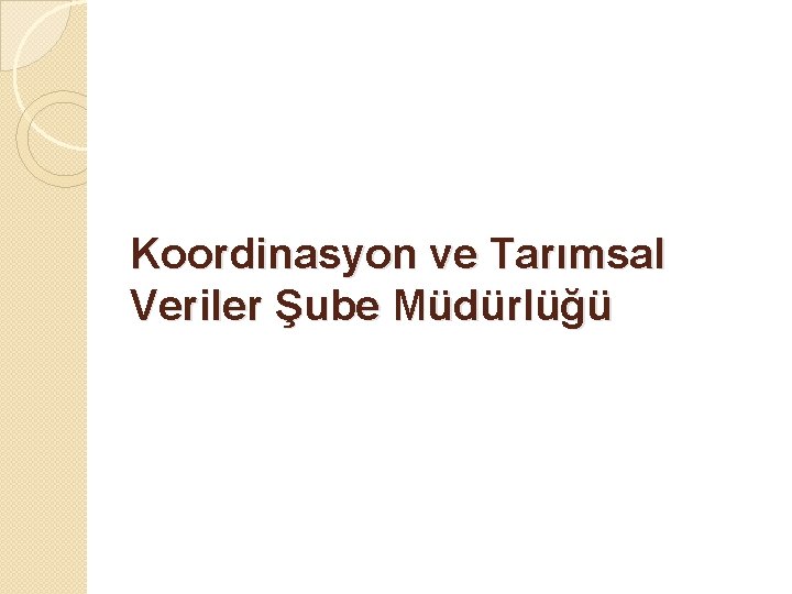 Koordinasyon ve Tarımsal Veriler Şube Müdürlüğü 