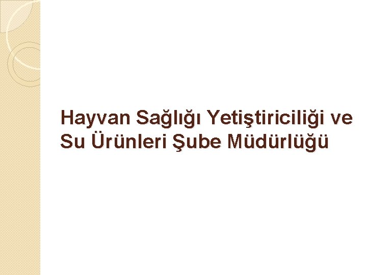 Hayvan Sağlığı Yetiştiriciliği ve Su Ürünleri Şube Müdürlüğü 