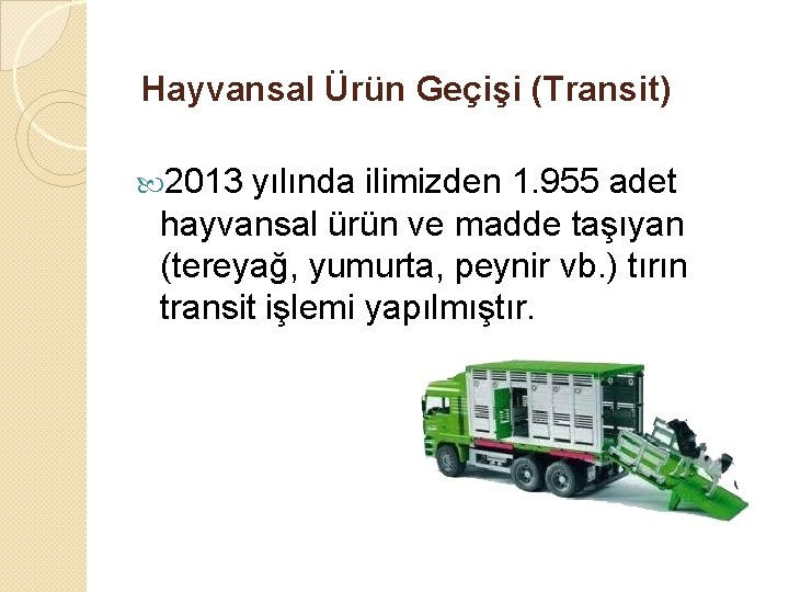 Hayvansal Ürün Geçişi (Transit) 2013 yılında ilimizden 1. 955 adet hayvansal ürün ve madde