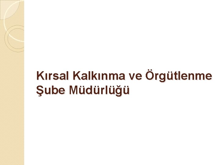 Kırsal Kalkınma ve Örgütlenme Şube Müdürlüğü 