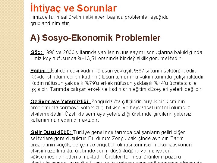 İhtiyaç ve Sorunlar İlimizde tarımsal üretimi etkileyen başlıca problemler aşağıda gruplandırılmıştır. A) Sosyo-Ekonomik Problemler