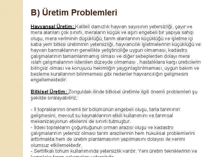 B) Üretim Problemleri Hayvansal Üretim: Kaliteli damızlık hayvan sayısının yetersizliği, çayır ve mera alanları