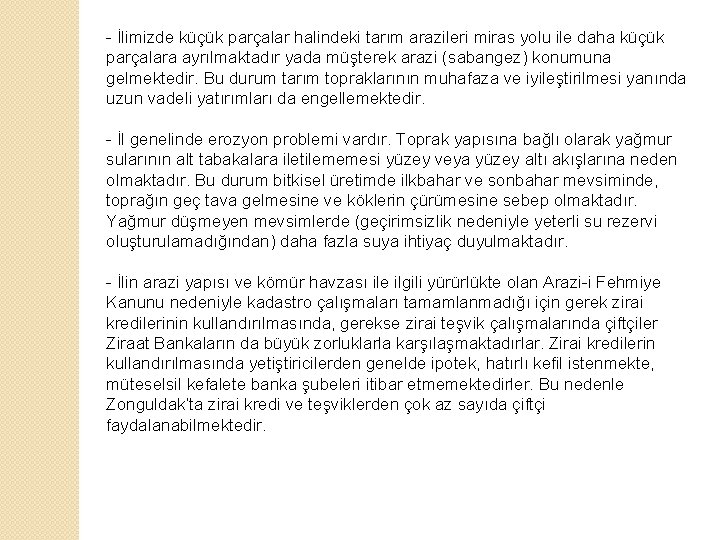 - İlimizde küçük parçalar halindeki tarım arazileri miras yolu ile daha küçük parçalara ayrılmaktadır