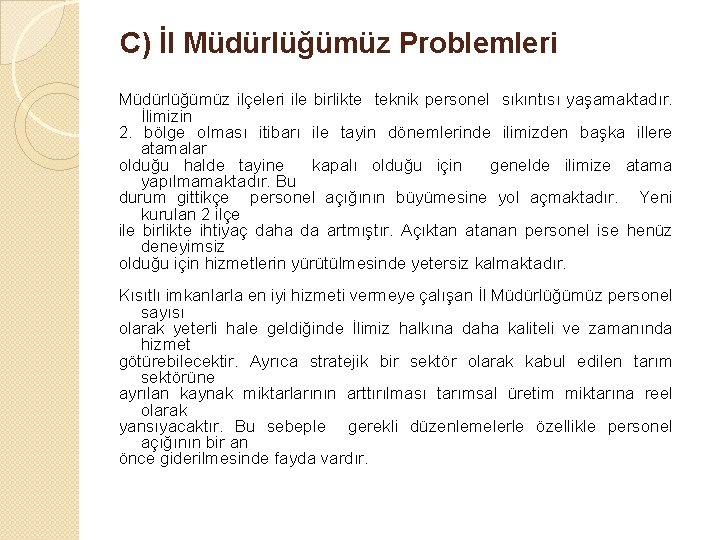 C) İl Müdürlüğümüz Problemleri Müdürlüğümüz ilçeleri ile birlikte teknik personel sıkıntısı yaşamaktadır. İlimizin 2.