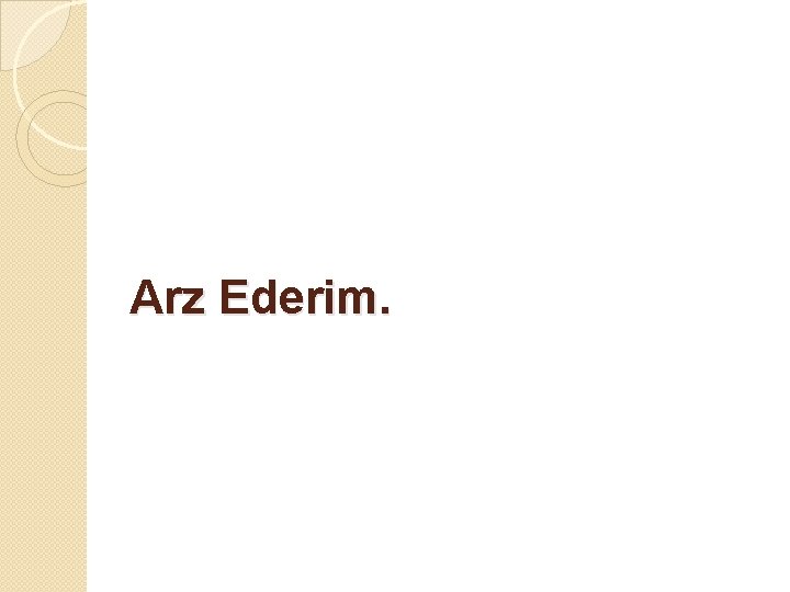 Arz Ederim. 