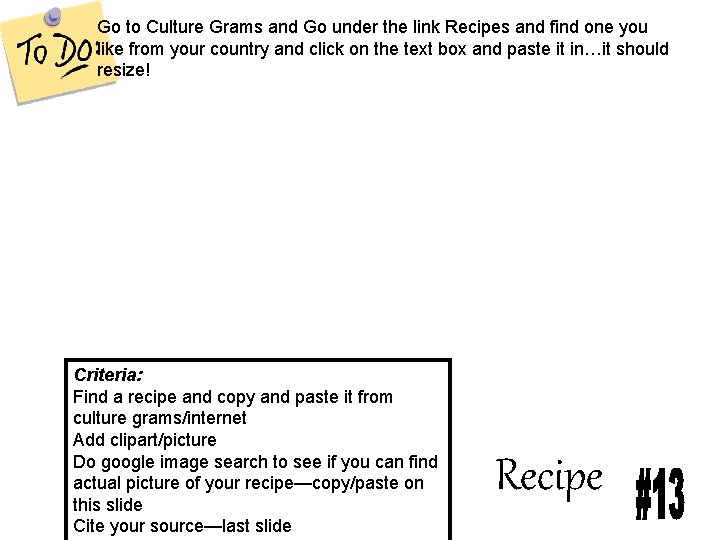 Go to Culture Grams and Go under the link Recipes and find one you