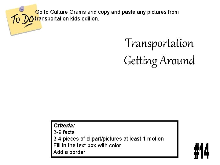 Go to Culture Grams and copy and paste any pictures from transportation kids edition.