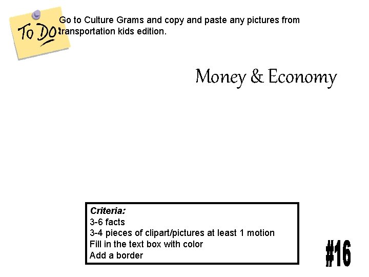 Go to Culture Grams and copy and paste any pictures from transportation kids edition.