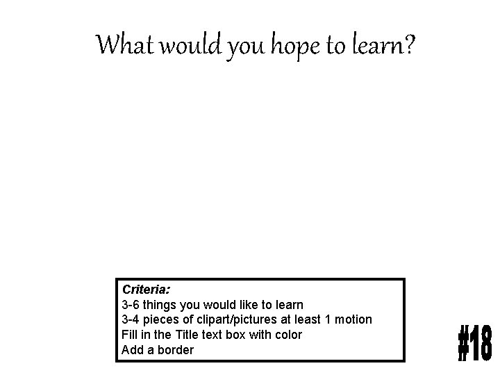 What would you hope to learn? Criteria: 3 -6 things you would like to