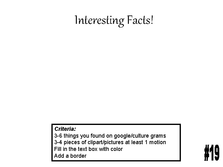 Interesting Facts! Criteria: 3 -6 things you found on google/culture grams 3 -4 pieces