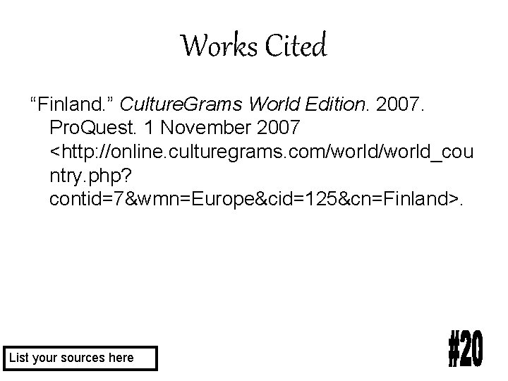 Works Cited “Finland. ” Culture. Grams World Edition. 2007. Pro. Quest. 1 November 2007