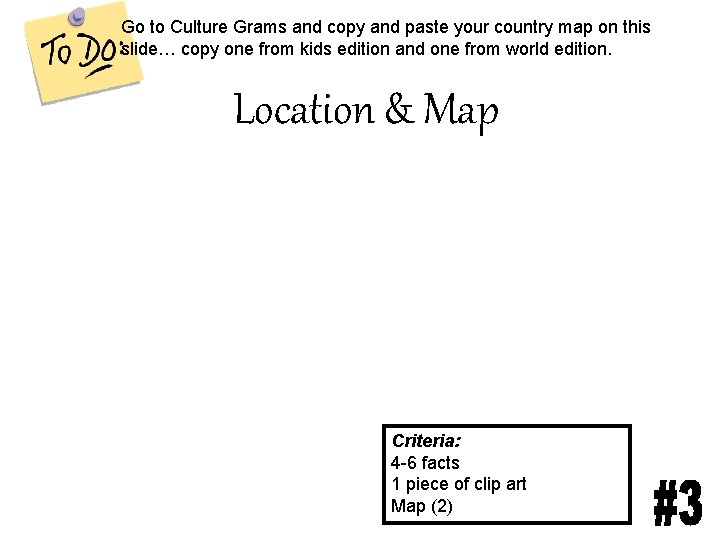 Go to Culture Grams and copy and paste your country map on this slide…