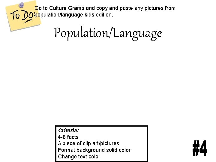 Go to Culture Grams and copy and paste any pictures from population/language kids edition.