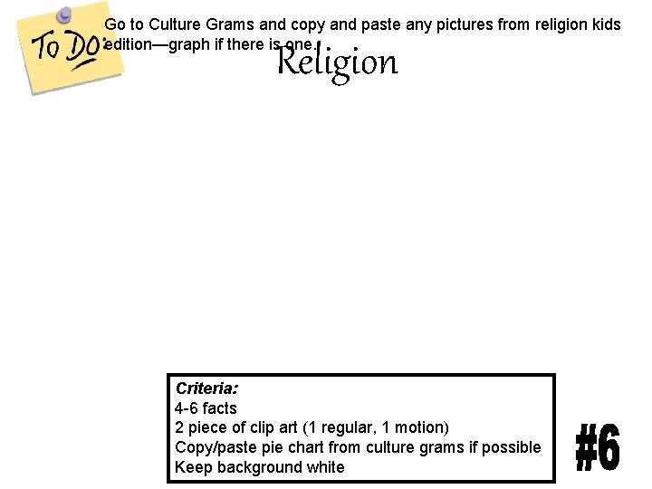 Go to Culture Grams and copy and paste any pictures from religion kids edition—graph