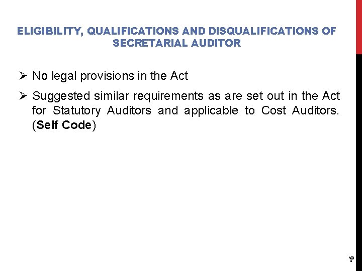 ELIGIBILITY, QUALIFICATIONS AND DISQUALIFICATIONS OF SECRETARIAL AUDITOR Ø No legal provisions in the Act ELIGIBILITY, QUALIFICATIONS AND DISQUALIFICATIONS OF SECRETARIAL AUDITOR Ø No legal provisions in the Act