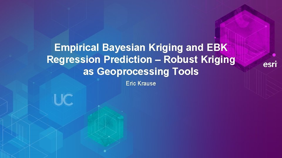 Empirical Bayesian Kriging and EBK Regression Prediction – Robust Kriging as Geoprocessing Tools Eric