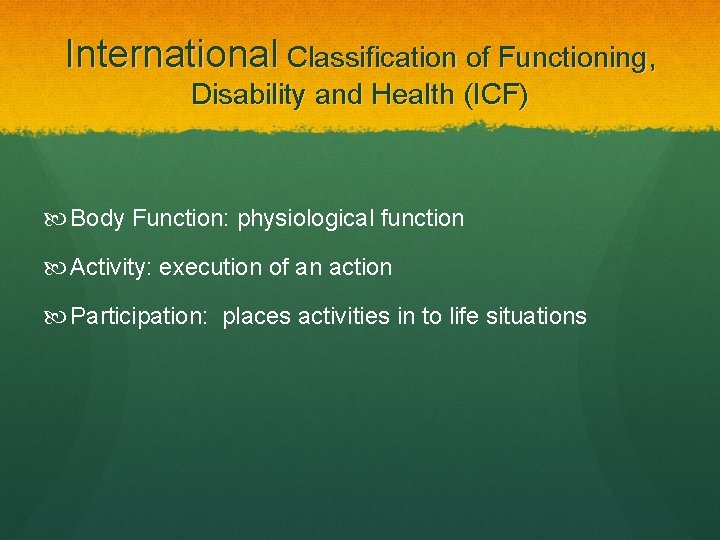 International Classification of Functioning, Disability and Health (ICF) Body Function: physiological function Activity: execution
