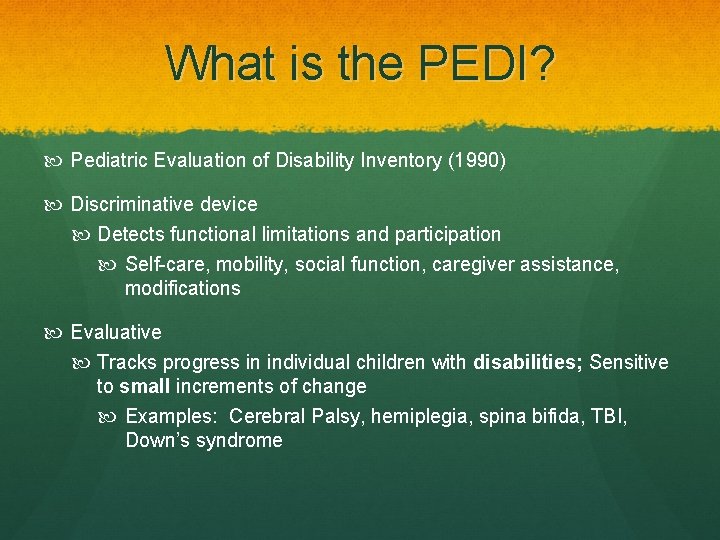 What is the PEDI? Pediatric Evaluation of Disability Inventory (1990) Discriminative device Detects functional
