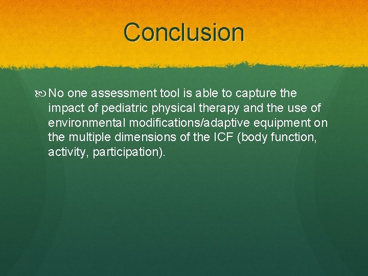 Conclusion No one assessment tool is able to capture the impact of pediatric physical