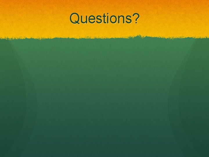Questions? 
