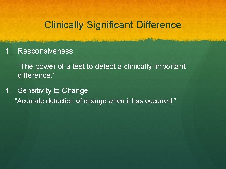 Clinically Significant Difference 1. Responsiveness “The power of a test to detect a clinically