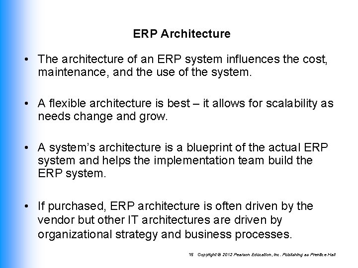 ERP Architecture • The architecture of an ERP system influences the cost, maintenance, and