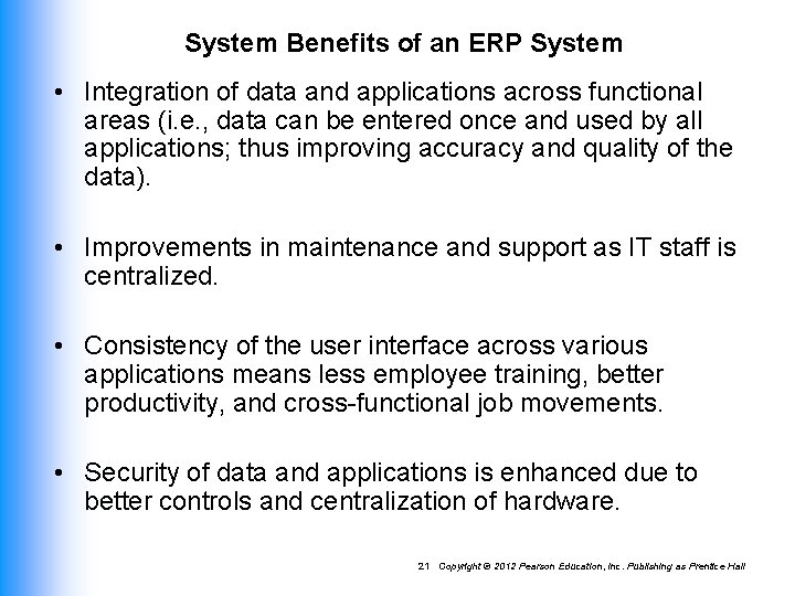 System Benefits of an ERP System • Integration of data and applications across functional