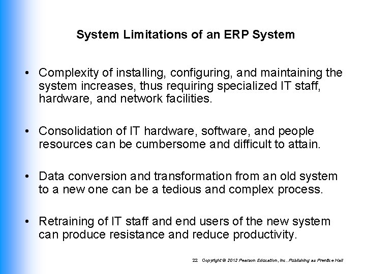 System Limitations of an ERP System • Complexity of installing, configuring, and maintaining the