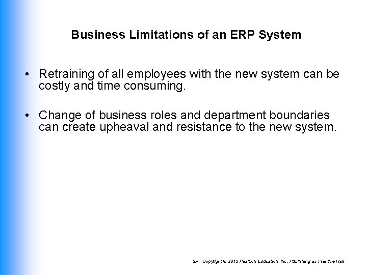 Business Limitations of an ERP System • Retraining of all employees with the new