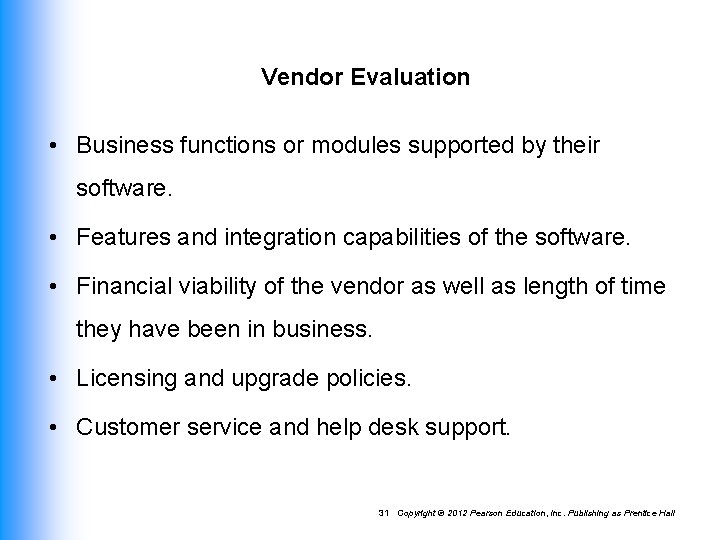 Vendor Evaluation • Business functions or modules supported by their software. • Features and