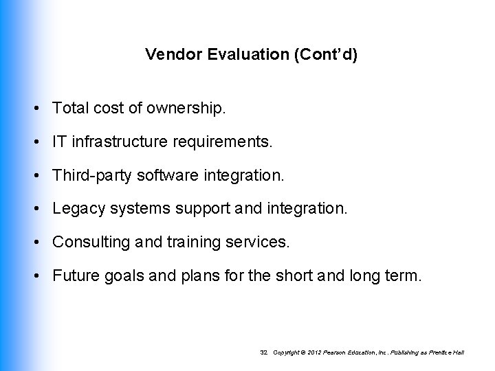 Vendor Evaluation (Cont’d) • Total cost of ownership. • IT infrastructure requirements. • Third-party