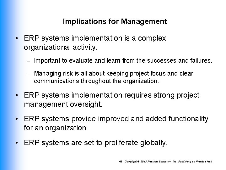 Implications for Management • ERP systems implementation is a complex organizational activity. – Important