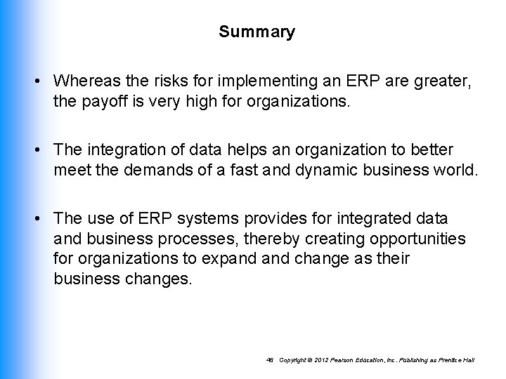 Summary • Whereas the risks for implementing an ERP are greater, the payoff is