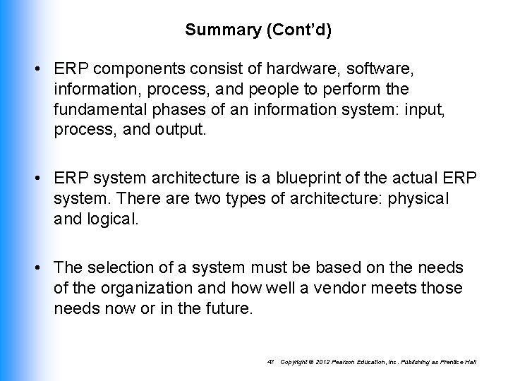 Summary (Cont’d) • ERP components consist of hardware, software, information, process, and people to