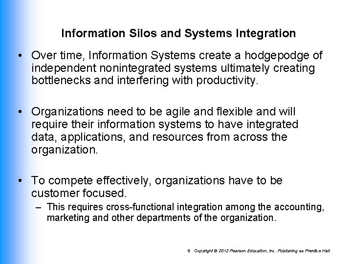 Information Silos and Systems Integration • Over time, Information Systems create a hodgepodge of