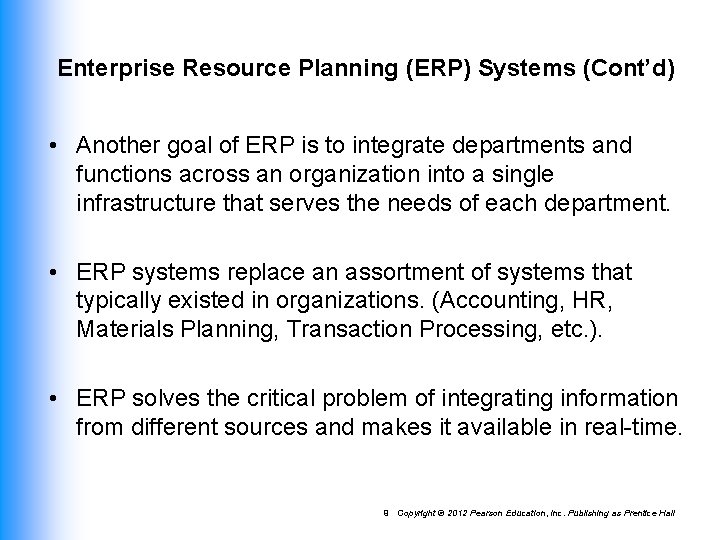 Enterprise Resource Planning (ERP) Systems (Cont’d) • Another goal of ERP is to integrate