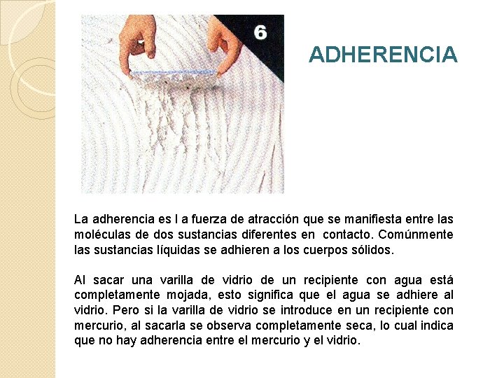 ADHERENCIA La adherencia es l a fuerza de atracción que se manifiesta entre las