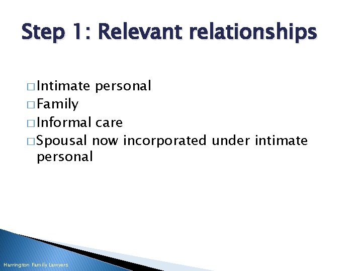 Step 1: Relevant relationships � Intimate � Family � Informal personal care � Spousal