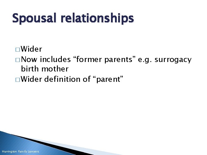 Spousal relationships � Wider � Now includes “former parents” e. g. surrogacy birth mother