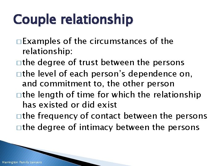 Couple relationship � Examples of the circumstances of the relationship: � the degree of