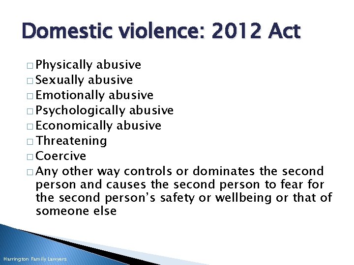 Domestic violence: 2012 Act � Physically abusive � Sexually abusive � Emotionally abusive �