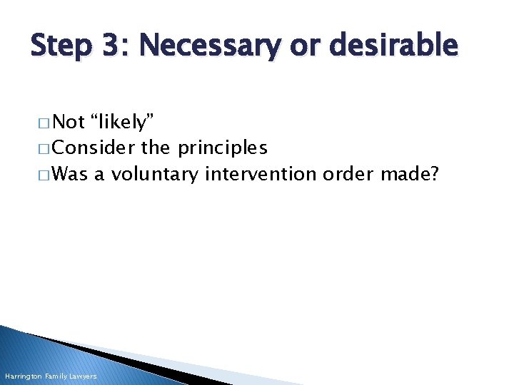 Step 3: Necessary or desirable � Not “likely” � Consider the principles � Was