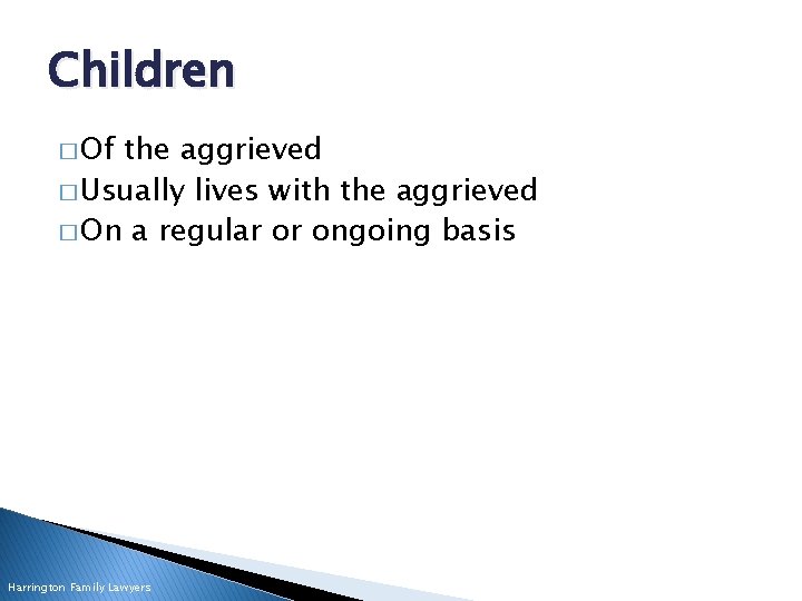 Children � Of the aggrieved � Usually lives with the aggrieved � On a
