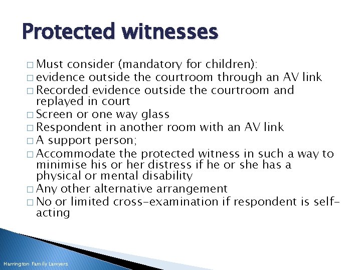 Protected witnesses � Must consider (mandatory for children): � evidence outside the courtroom through