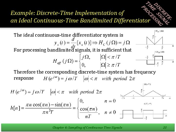 Example: Discrete-Time Implementation of an Ideal Continuous-Time Bandlimited Differentiator The ideal continuous-time differentiator system