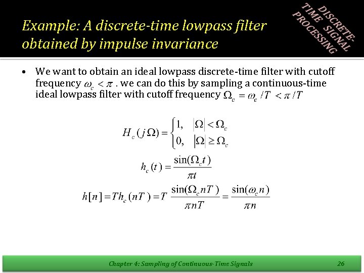 Example: A discrete-time lowpass filter obtained by impulse invariance • We want to obtain