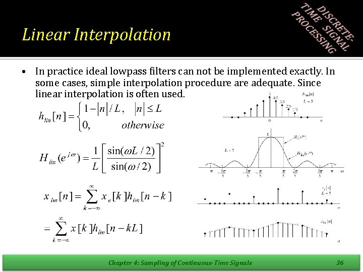Linear Interpolation • In practice ideal lowpass filters can not be implemented exactly. In