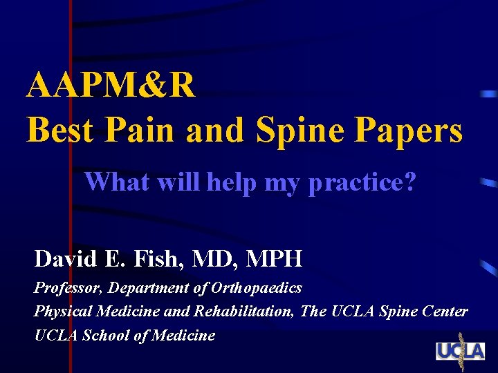 AAPM&R Best Pain and Spine Papers What will help my practice? David E. Fish,